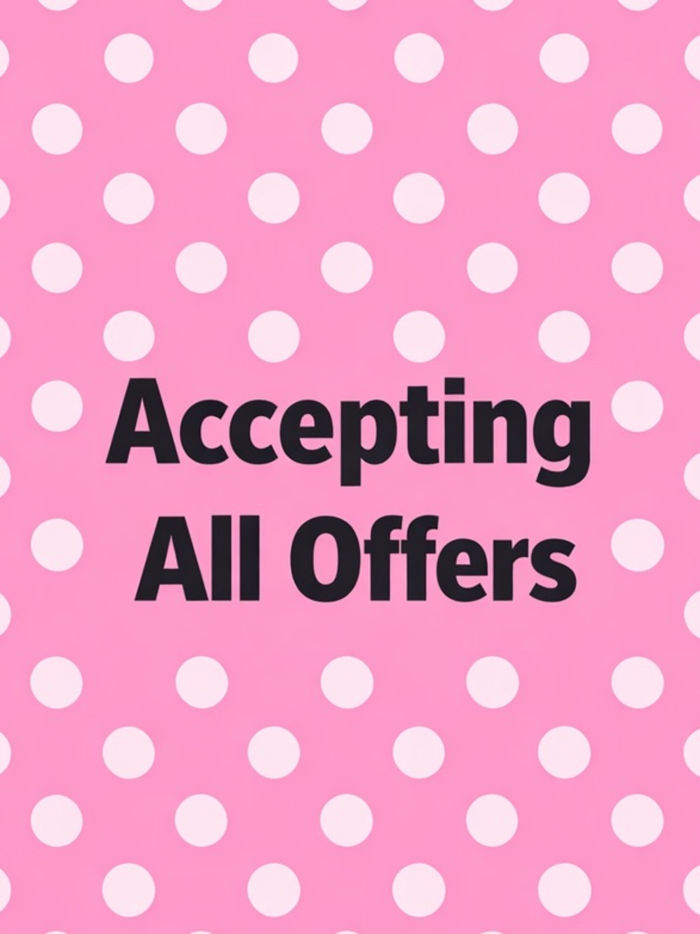 ACCEPTING ALL OFFERS!